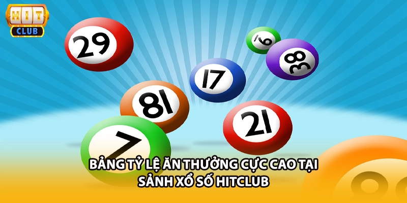 Bảng tỷ lệ ăn thưởng cực cao tại sảnh xổ số HITCLUB